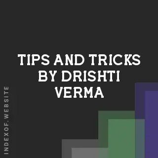 Tips and Tricks by Drishti Verma | Indexof