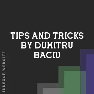 Tips and Tricks by Dumitru Baciu | Indexof