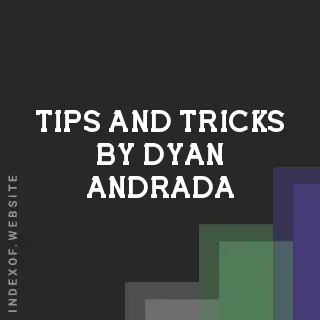 Tips and Tricks by Dyan Andrada | Indexof