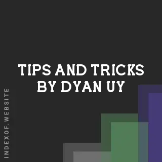 Tips and Tricks by Dyan Uy | Indexof