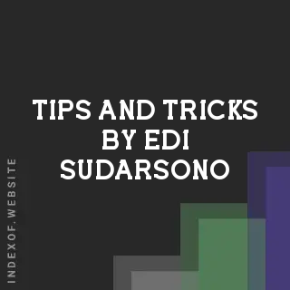Tips and Tricks by Edi Sudarsono | Indexof