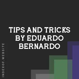 Tips and Tricks by Eduardo Bernardo | Indexof