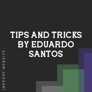 Tips and Tricks by Eduardo Santos | Indexof