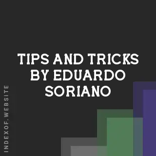 Tips and Tricks by Eduardo Soriano | Indexof