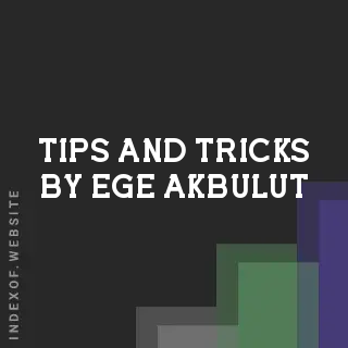 Tips and Tricks by Ege Akbulut | Indexof