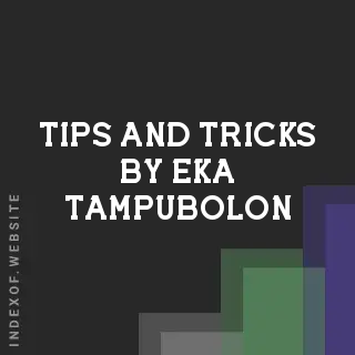 Tips and Tricks by Eka Tampubolon | Indexof