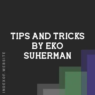 Tips and Tricks by Eko Suherman | Indexof