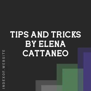 Tips and Tricks by Elena Cattaneo | Indexof