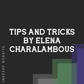 Tips and Tricks by Elena Charalambous | Indexof