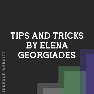 Tips and Tricks by Elena Georgiades | Indexof