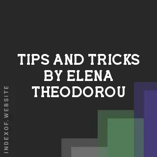Tips and Tricks by Elena Theodorou | Indexof