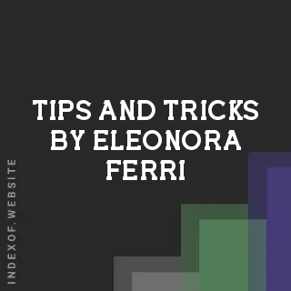Tips and Tricks by Eleonora Ferri | Indexof