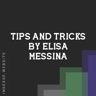 Tips and Tricks by Elisa Messina | Indexof