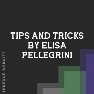 Tips and Tricks by Elisa Pellegrini | Indexof