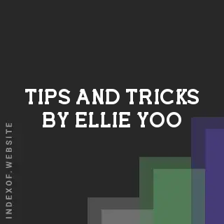 Tips and Tricks by Ellie Yoo | Indexof
