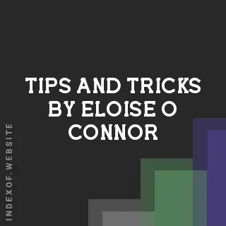 Tips and Tricks by Eloise O Connor | Indexof