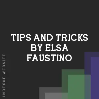 Tips and Tricks by Elsa Faustino | Indexof