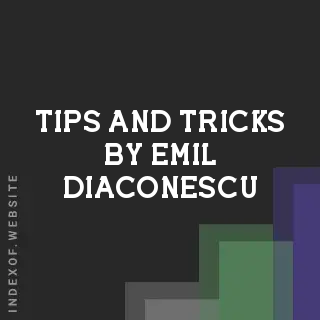 Tips and Tricks by Emil Diaconescu | Indexof