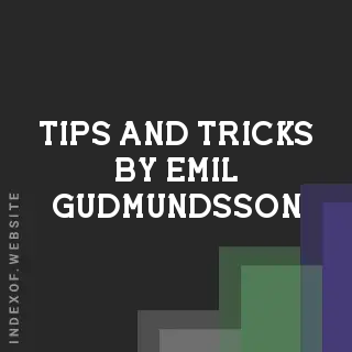 Tips and Tricks by Emil Gudmundsson | Indexof