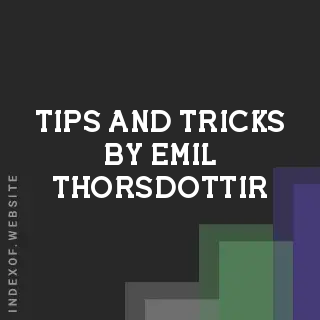 Tips and Tricks by Emil Thorsdottir | Indexof