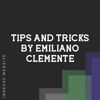 Tips and Tricks by Emiliano Clemente | Indexof