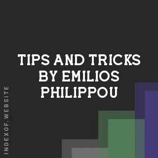 Tips and Tricks by Emilios Philippou | Indexof