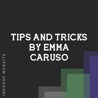 Tips and Tricks by Emma Caruso | Indexof