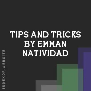 Tips and Tricks by Emman Natividad | Indexof