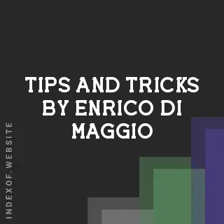 Tips and Tricks by Enrico Di Maggio | Indexof