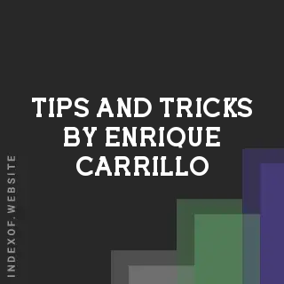 Tips and Tricks by Enrique Carrillo | Indexof