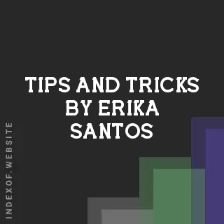 Tips and Tricks by Erika Santos | Indexof