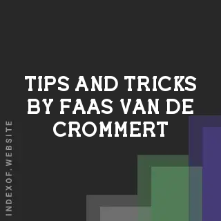 Tips and Tricks by Faas van de Crommert | Indexof
