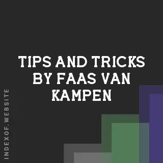 Tips and Tricks by Faas van Kampen | Indexof
