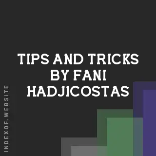 Tips and Tricks by Fani Hadjicostas | Indexof
