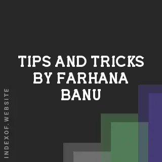 Tips and Tricks by Farhana Banu | Indexof