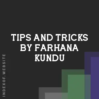 Tips and Tricks by Farhana Kundu | Indexof