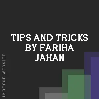 Tips and Tricks by Fariha Jahan | Indexof