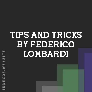 Tips and Tricks by Federico Lombardi | Indexof