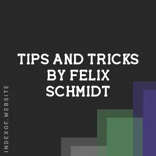 Tips and Tricks by Felix Schmidt | Indexof