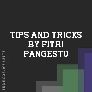 Tips and Tricks by Fitri Pangestu | Indexof