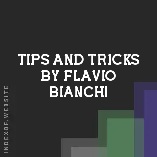 Tips and Tricks by Flavio Bianchi | Indexof