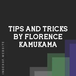 Tips and Tricks by Florence Kamukama | Indexof