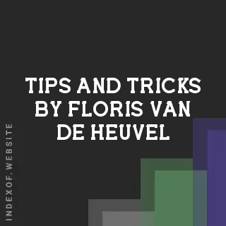Tips and Tricks by Floris van de Heuvel | Indexof