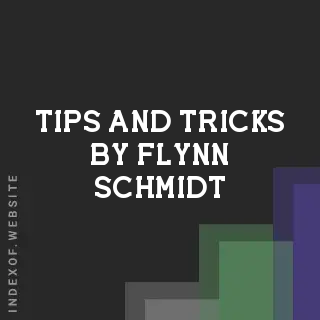 Tips and Tricks by Flynn Schmidt | Indexof