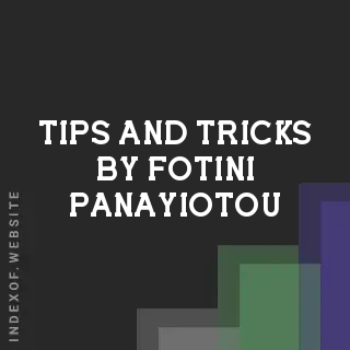 Tips and Tricks by Fotini Panayiotou | Indexof