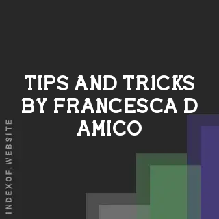 Tips and Tricks by Francesca D Amico | Indexof