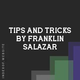 Tips and Tricks by Franklin Salazar | Indexof