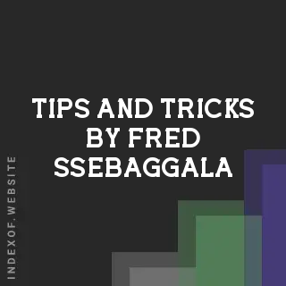 Tips and Tricks by Fred Ssebaggala | Indexof