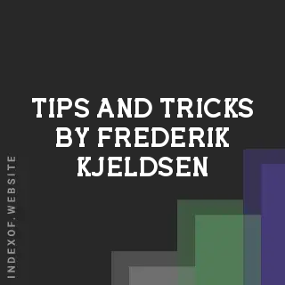 Tips and Tricks by Frederik Kjeldsen | Indexof