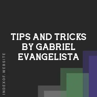 Tips and Tricks by Gabriel Evangelista | Indexof